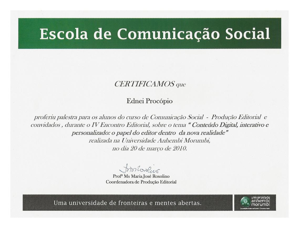 Certificado conferido à Ednei Procópio por palestra no evento "IV Encontro Editorial", sobre o tema "Conteúdo Digital, interativo e personalizado: o papel do editor dentro da nova realidade", realizado no dia 20 de Março de 2010, na Universidade Anhambi Morumbi.