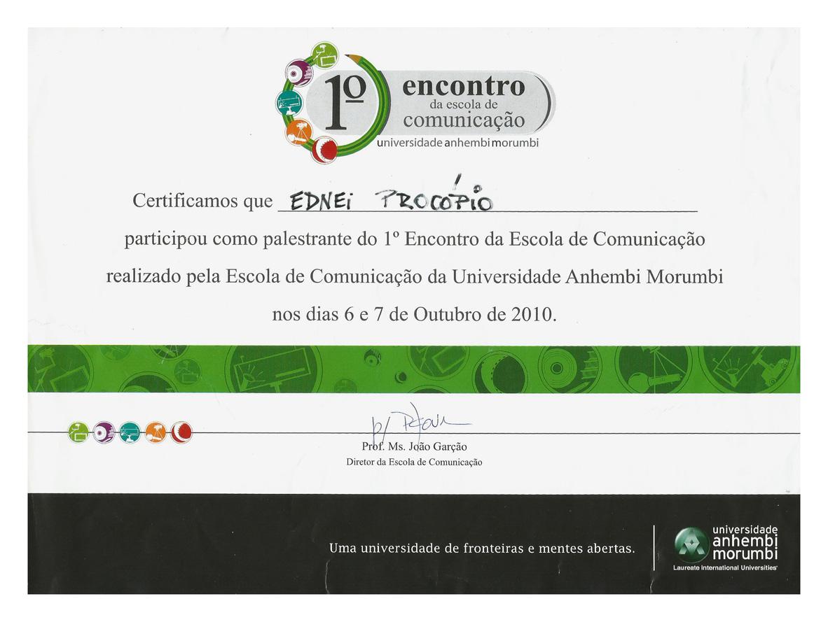 Certificado conferido à Ednei Procópio por palestra no "I Encontro da Escola de Comunicação", realizado nos dias 6 e 7 de Outubro de 2010, em São Paulo, pela Escola de Comunicação da Universidade Anhembi Morumbi.