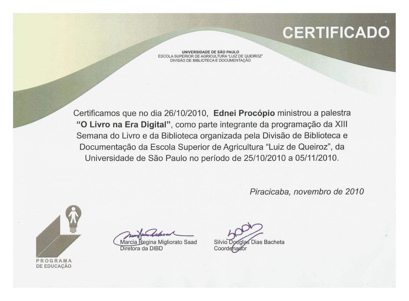 Certificado emitido pela Divisão e Documentação da Escola Superior de Agricultura Luiz Queiroz (ESALQ), da Universidade de São Paulo (USP) por alestra ministrada por Ednei Procópio, no dia 26 de Outubro de 2010, durante a programação da Semana do Livro e da Biblioteca.