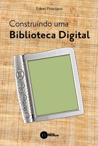 "Construindo uma Biblioteca Digital" foi o primeiro livro escrito por Ednei Procópio sobre a digitalização das bibliotecas